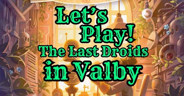 Let's Play! The Last Droids - IN VALBY!