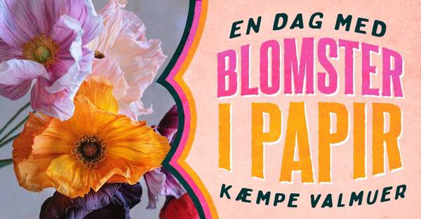 PAPIRSBLOMSTVÆRKSTED - KÆMPE VALMUER 