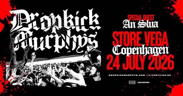 Dropkick Murphys [Special guest: An Slua] // Store VEGA // 24. juli 2026